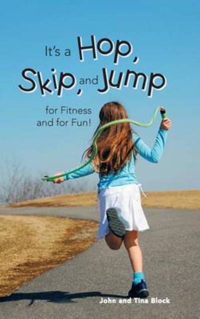 Cover for Block, John and Tina · It's a Hop, Skip, and Jump for Fitness and for Fun! (Hardcover Book) (2013)