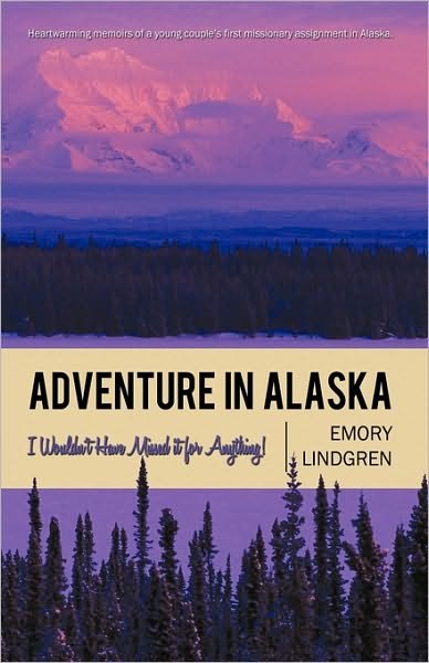 Cover for Emory Lindgren · Adventure in Alaska: I Wouldn't Have Missed It for Anything! (Taschenbuch) (2010)