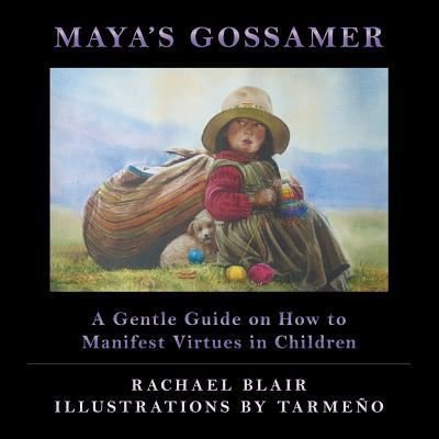 Cover for Rachael Blair · Maya's Gossamer: a Gentle Guide on How to Manifest Virtues in Children (Pocketbok) (2014)