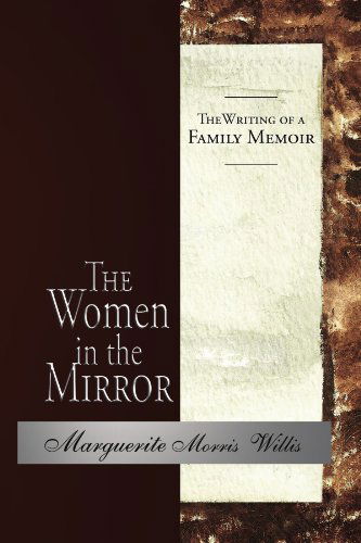 Cover for Marguerite Morris Willis · The Women in the Mirror: the Writing of a Family Memoir (Paperback Book) (2010)