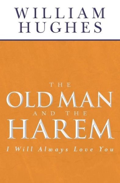 Cover for William Hughes · The Old Man and the Harem: I Will Always Love You (Paperback Book) (2011)