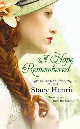 A Hope Remembered - Of Love and War - Stacy Henrie - Książki - Little, Brown & Company - 9781455598847 - 31 marca 2015