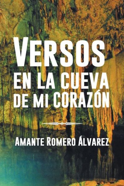 Cover for Amante Romero Alvarez · Versos en La Cueva De Mi Corazon (Paperback Book) (2013)