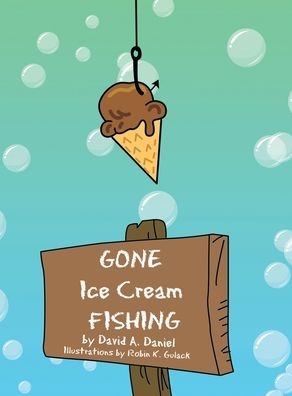 Cover for David A. Daniel · Gone Ice Cream Fishing (Inbunden Bok) (2012)
