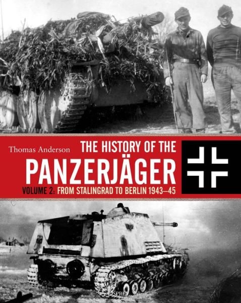 Cover for Thomas Anderson · The History of the Panzerjager: Volume 2: From Stalingrad to Berlin 1943–45 (Hardcover Book) (2020)