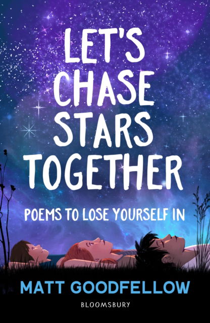 Let's Chase Stars Together: Poems to lose yourself in, perfect for 10+ - Matt Goodfellow - Books - Bloomsbury Publishing PLC - 9781472993847 - September 15, 2022