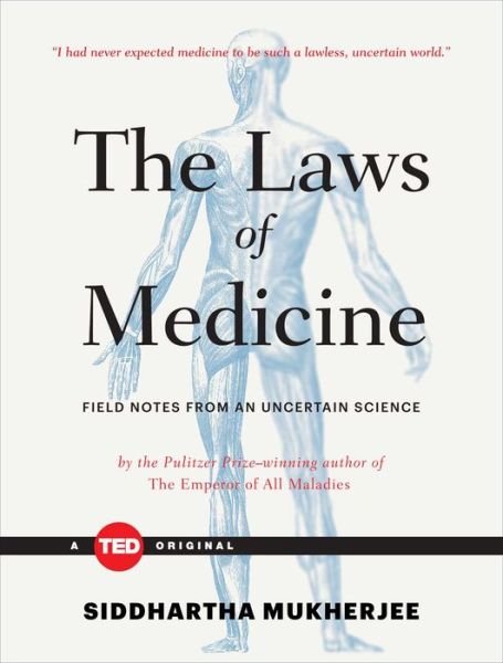 Cover for Siddhartha Mukherjee · The Laws of Medicine: Field Notes from an Uncertain Science - TED Books (Hardcover Book) (2015)