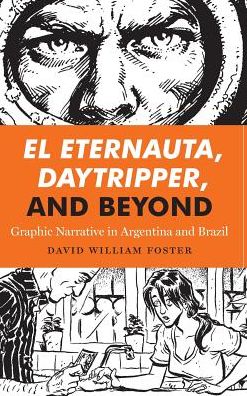 Cover for David William Foster · El Eternauta, Daytripper, and Beyond: Graphic Narrative in Argentina and Brazil - World Comics and Graphic Nonfiction Series (Hardcover Book) (2016)