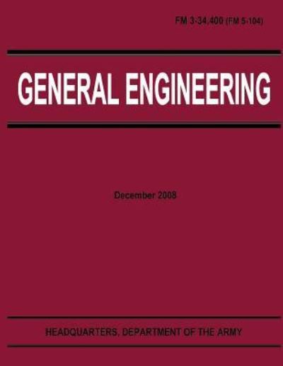 General Engineering (Fm 3-34.400) - Department of the Army - Kirjat - Createspace - 9781481209847 - sunnuntai 9. joulukuuta 2012