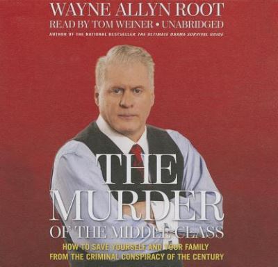 The Murder of the Middle Class - Wayne Allyn Root - Music - Blackstone Audiobooks - 9781483007847 - July 14, 2014