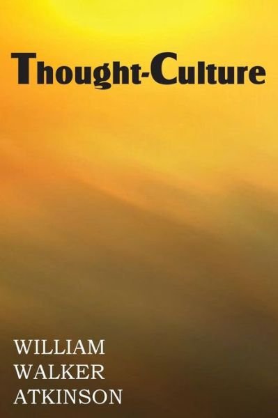 Cover for William Walker Atkinson · Thought-culture or Practical Mental Training (Taschenbuch) (2013)