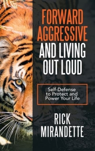 Forward Aggressive and Living out Loud - Rick Mirandette - Bøger - Author Solutions Inc - 9781489737847 - 21. februar 2022