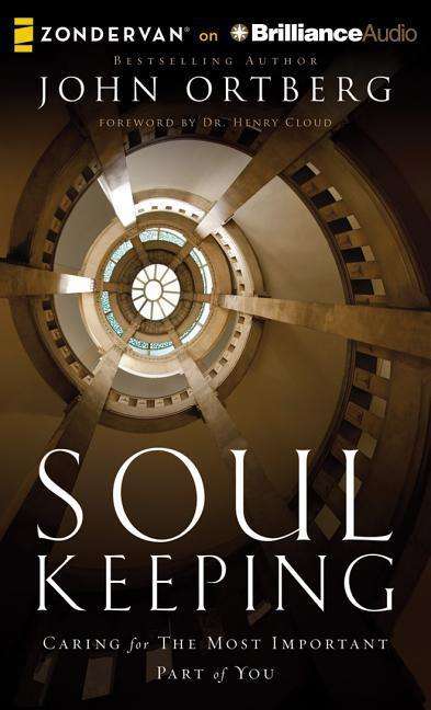 Soul Keeping: Caring for the Most Important Part of You - John Ortberg - Audio Book - Zondervan on Brilliance Audio - 9781491521847 - April 22, 2014