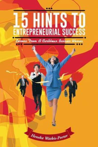 Cover for Heneka Watkis-porter · 15 Hints to Entrepreneurial Success: Lessons from a Caribbean Business Woman (14.95) (Paperback Book) (2014)