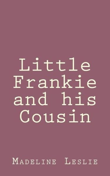 Cover for Madeline Leslie · Little Frankie and His Cousin (Taschenbuch) (2013)