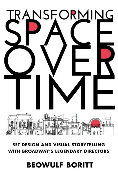 Cover for Beowulf Boritt · Transforming Space Over Time: Set Design and Visual Storytelling with Broadway's Legendary Directors (Hardcover bog) (2022)