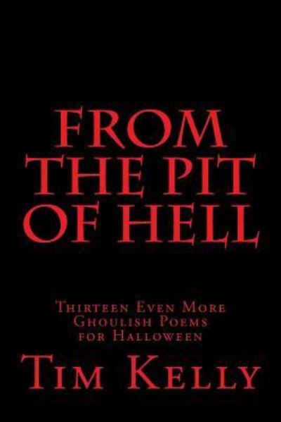 From the Pit of Hell - Tim Kelly - Books - Createspace Independent Publishing Platf - 9781494278847 - November 15, 2016