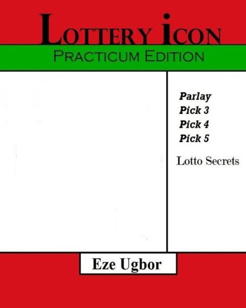 Lottery Icon: Practicum Edition - Eze Ugbor - Bøger - Createspace - 9781496047847 - 24. februar 2014