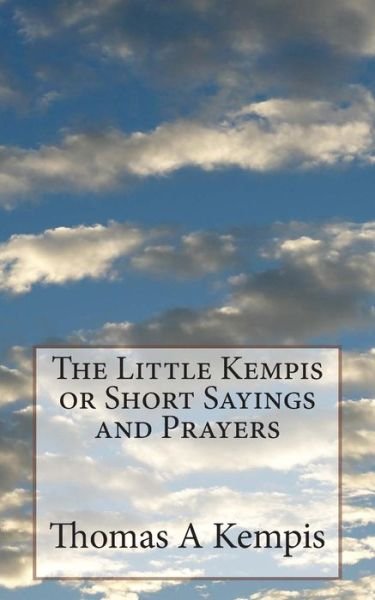 Cover for Thomas a Kempis · The Little Kempis or Short Sayings and Prayers (Paperback Book) (2014)