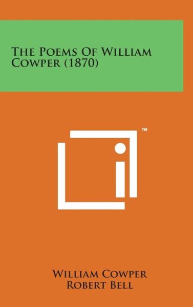 The Poems of William Cowper (1870) - William Cowper - Książki - Literary Licensing, LLC - 9781498168847 - 7 sierpnia 2014