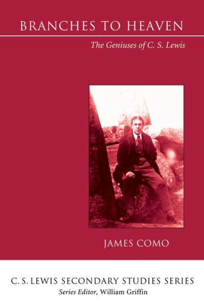 Cover for James Como · Branches to Heaven: The Geniuses of C. S. Lewis - C. S. Lewis Secondary Studies (Pocketbok) (2015)