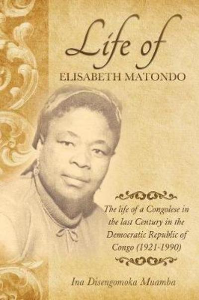 Cover for Ina Disengomoka Muamba · The life of a Congolese in the last Century in the Democratic Republic of Congo (Paperback Book) (2017)