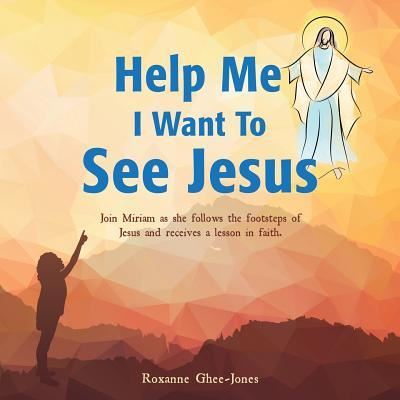 Cover for Roxanne Ghee-Jones · Help Me I Want To See Jesus (Paperback Book) (2016)