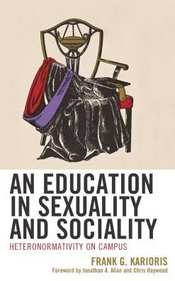 Cover for Frank G. Karioris · An Education in Sexuality and Sociality: Heteronormativity on Campus (Hardcover Book) (2018)