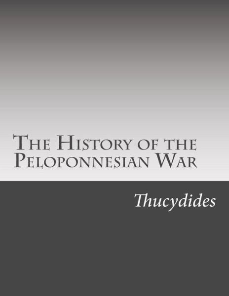 The History of the Peloponnesian War - Thucydides - Bøger - Createspace - 9781499624847 - 21. maj 2014