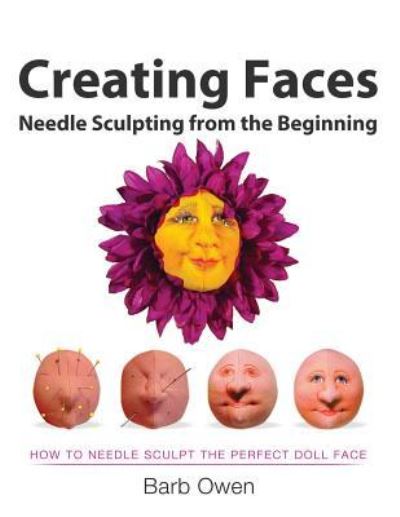 Cover for Barb Owen · Creating Faces: Needle Sculpting from the Beginning: How to Needle Sculpt the Perfect Face (Paperback Book) (2014)