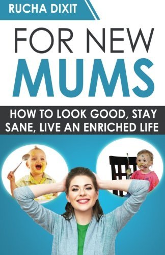 Cover for Rucha Dixit · For New Mums: How to Look Good, Stay Sane and Live an Enriched Life (Taschenbuch) (2014)