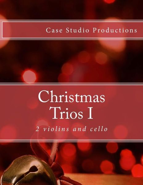 Cover for Case Studio Productions · Christmas Trios I - 2 Violins and Cello (Paperback Book) (2014)