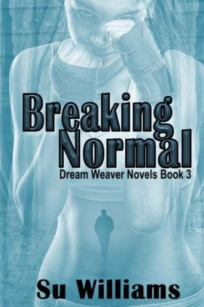 Cover for Su Williams · Breaking Normal: Dream Weaver Novels Book 3 (Paperback Book) (2014)