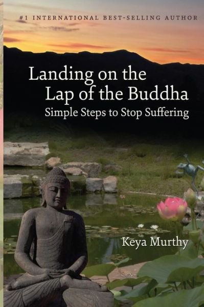 Cover for Keya Murthy · Landing on the Lap of the Buddha: Simple Steps to Stop Suffering (Paperback Book) (2015)