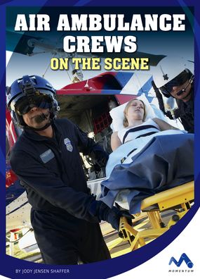 Cover for Jody Jensen Shaffer · Air Ambulance Crews on the Scene (Book) (2022)