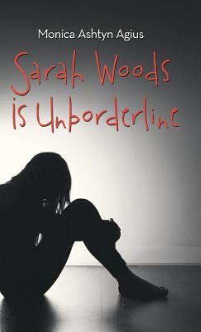 Cover for Monica Ashtyn Agius · Sarah Woods Is Unborderline (Hardcover Book) (2018)