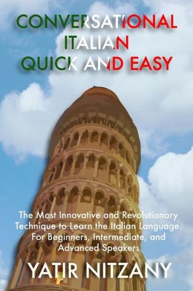 Cover for Yatir Nitzany · Conversational Italian Quick and Easy: the Most Innovative and Revolutionary Technique to Learn the Italian Language. for Beginners, Intermediate, and (Pocketbok) (2015)