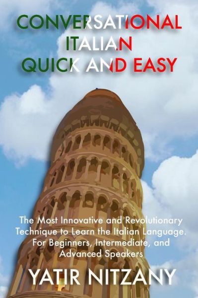 Cover for Yatir Nitzany · Conversational Italian Quick and Easy: the Most Innovative and Revolutionary Technique to Learn the Italian Language. for Beginners, Intermediate, and (Taschenbuch) (2015)