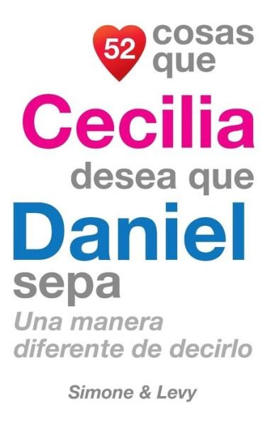 Cover for J L Leyva · 52 Cosas Que Cecilia Desea Que Daniel Sepa: Una Manera Diferente De Decirlo (Pocketbok) (2014)