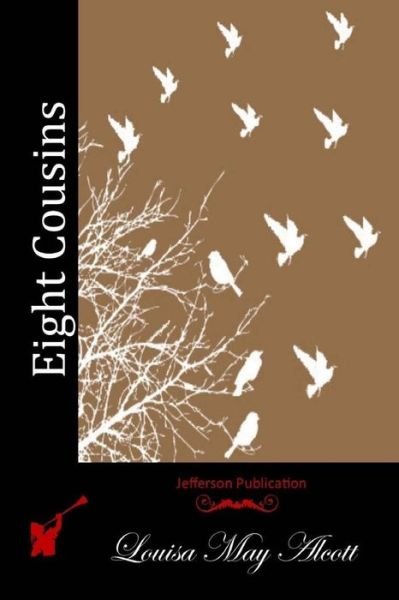 Eight Cousins - Louisa May Alcott - Books - Createspace - 9781512059847 - May 5, 2015