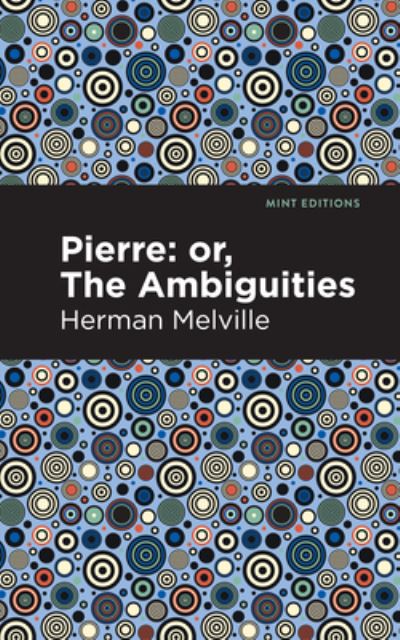 Pierre (Or, the Ambiguities) - Mint Editions - Herman Melville - Livres - Graphic Arts Books - 9781513205847 - 9 septembre 2021