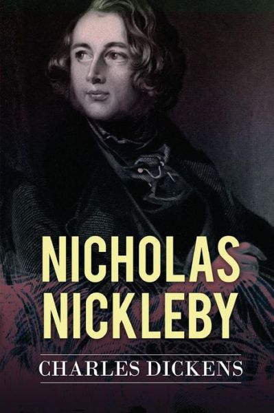 Nicholas Nickleby - Charles Dickens - Books - Createspace - 9781514237847 - June 6, 2015