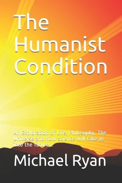 The Humanist Condition - Michael Ryan - Books - Createspace Independent Publishing Platf - 9781514716847 - November 18, 2020