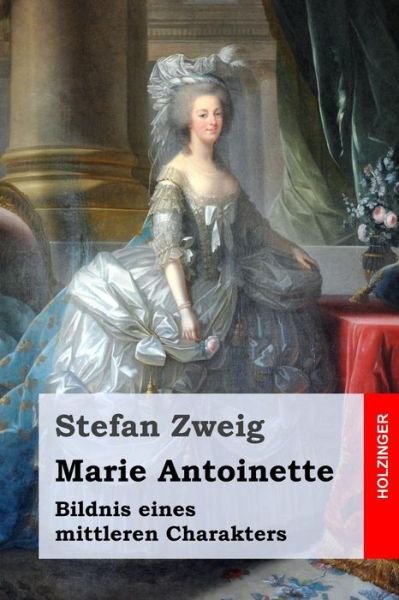 Cover for Stefan Zweig · Marie Antoinette: Bildnis Eines Mittleren Charakters (Paperback Bog) (2015)