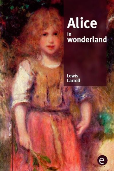 Alice in wonderland - Lewis Carroll - Books - Createspace Independent Publishing Platf - 9781519609847 - November 30, 2015