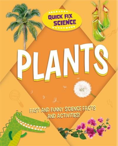 Quick Fix Science: Plants - Quick Fix Science - Paul Mason - Livros - Hachette Children's Group - 9781526315847 - 9 de junho de 2022