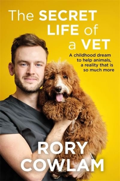 Rory Cowlam · The Secret Life of a Vet: A heartwarming glimpse into the real world of veterinary from TV vet Rory Cowlam (Paperback Book) (2021)