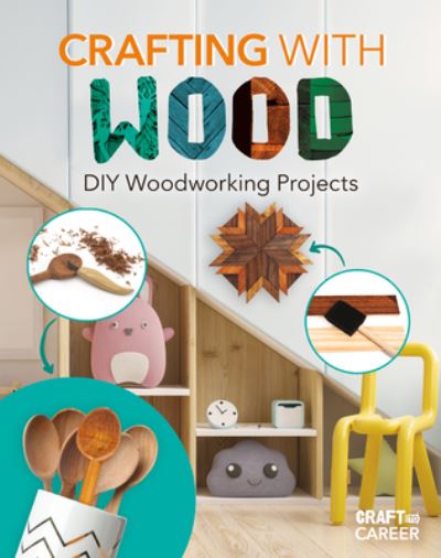 Cover for Abdo Publishing Company · Crafting with Wood: DIY Woodworking Projects (Hardcover Book) (2022)