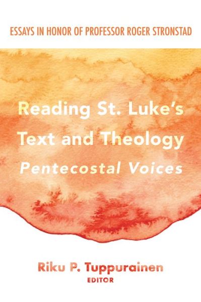 Cover for Riku P Tuppurainen · Reading St. Luke's Text and Theology: Pentecostal Voices (Paperback Book) (2019)