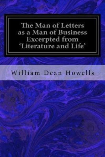 Cover for William Dean Howells · The Man of Letters as a Man of Business Excerpted from 'Literature and Life' (Taschenbuch) (2016)